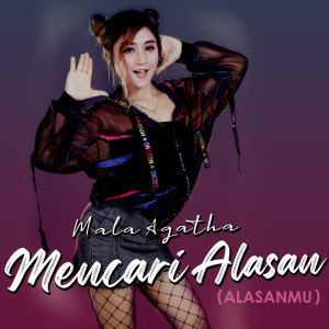 收聽Mala Agatha的Mencari Alasan (Alasanmu)歌詞歌曲