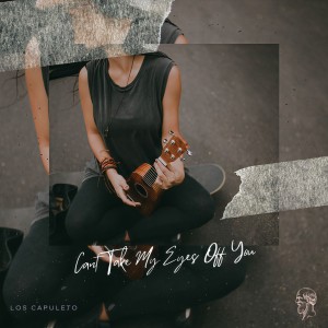 ดาวน์โหลดและฟังเพลง Can Take My Eyes Off You (Ukelele) พร้อมเนื้อเพลงจาก Los Capuleto