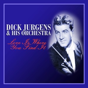 Album Love Is Where You Find It from Dick Jurgens