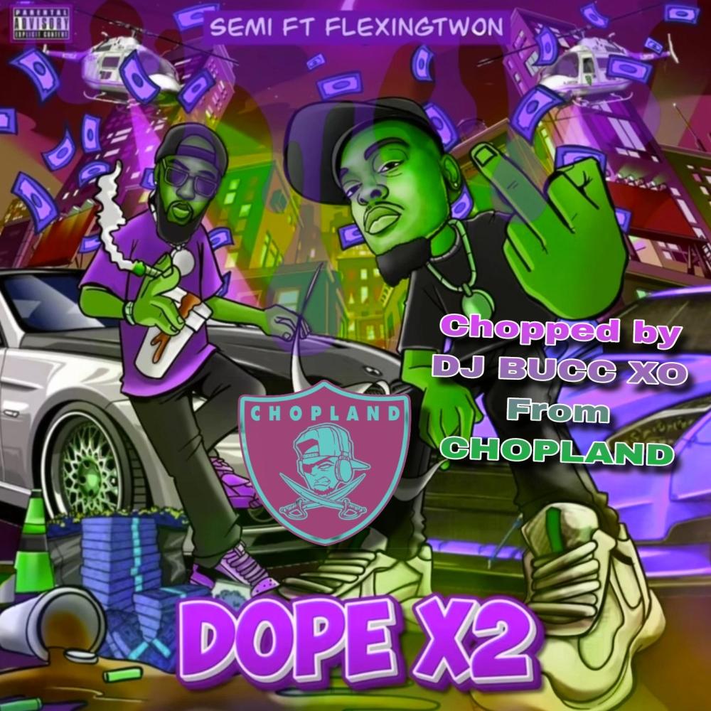 DOPE X2 CHOPPED & SCREWED (feat. Semi ctl) (Dj bucc xo Remix CHOPPED & SCREWED PROD BY BIG MARV AKA SPLITT|Explicit)