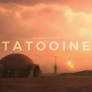 ดาวน์โหลดและฟังเพลง TATOOINE พร้อมเนื้อเพลงจาก Michelangelo