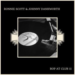 Album Bop At Club 11 from Johnny Dankworth