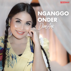 收听Dian Anic的Nganggo Onder歌词歌曲
