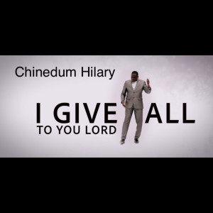 Dengarkan I Give All to You Lord lagu dari CHINEDUM HILARY dengan lirik