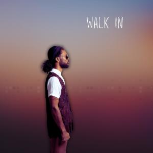 收聽NaturalPhil的Walk In歌詞歌曲