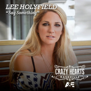 ดาวน์โหลดและฟังเพลง Say Something (From Crazy Hearts Nashville) พร้อมเนื้อเพลงจาก Lee Holyfield