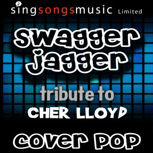 ดาวน์โหลดและฟังเพลง Swagger Jagger (Tribute to Cher Lloyd) พร้อมเนื้อเพลงจาก Cover Pop