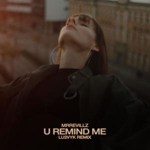 ดาวน์โหลดและฟังเพลง U Remind Me (LU2VYK Remix) พร้อมเนื้อเพลงจาก MrRevillz