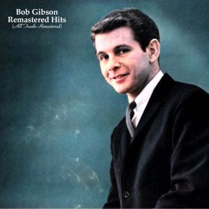 อัลบัม Remastered Hits (All Tracks Remastered) ศิลปิน Bob Gibson