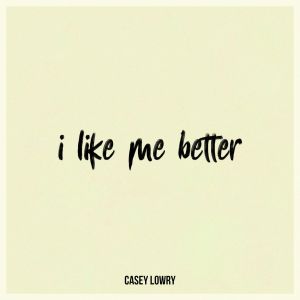 ดาวน์โหลดและฟังเพลง I Like Me Better พร้อมเนื้อเพลงจาก Casey Lowry