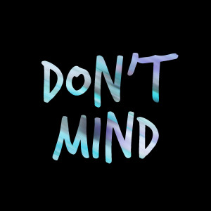 Listen to Don't Mind - Clean song with lyrics from I Oh You