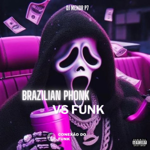 收聽DJ Menor P7的Brazilian Phonk Vs Funk (Explicit)歌詞歌曲