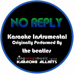 ดาวน์โหลดและฟังเพลง No Reply (Originally Performed By the Beatles) [Instrumental Version] (Instrumental Version) พร้อมเนื้อเพลงจาก Karaoke All Hits