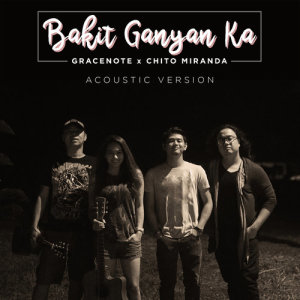 收聽Gracenote的Bakit Ganyan Ka? (Acoustic Version)歌詞歌曲