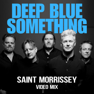 ดาวน์โหลดและฟังเพลง Saint Morrissey (Video Mix) พร้อมเนื้อเพลงจาก Deep Blue Something