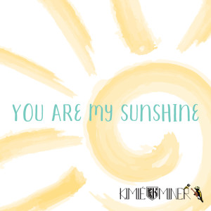 ดาวน์โหลดและฟังเพลง You Are My Sunshine พร้อมเนื้อเพลงจาก Kimie Miner