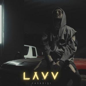 收听Lavv的Yasa Dışı歌词歌曲