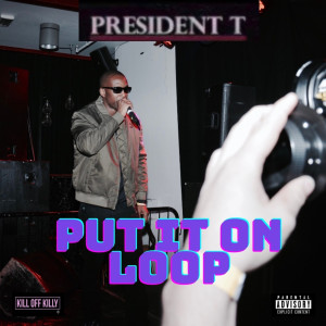 President T的專輯Put It on Loop (Explicit)