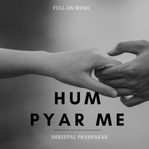 收听Shreepal Prabhakar的Ham Pyar Me歌词歌曲