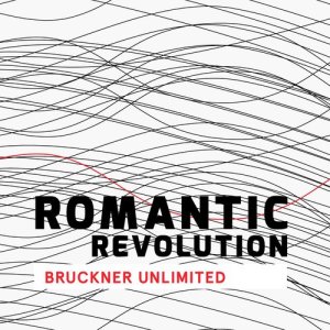 Deutsches Symphonie-Orchester Berlin的專輯Romantic Revolution - Bruckner Unlimited