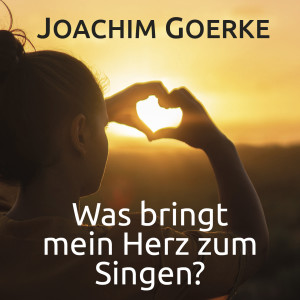 收听Joachim Goerke的Was bringt mein Herz zum Singen歌词歌曲