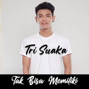 Listen to Tak Bisa Memiliki song with lyrics from Tri Suaka