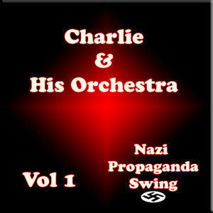 Karl Schwendler AKA Charlie and his Orchestra的專輯Charlie and his Orchestra (Nazi Properganda) Vol 1