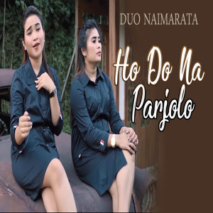 Dengarkan lagu Ho Do Na Parjolo nyanyian Duo Naimarata dengan lirik
