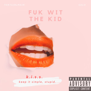 Listen to Fuk Wit the Kid (Explicit) song with lyrics from k.i.s.s. keep it simple