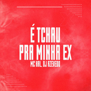 Album É Tchau pra Minha Ex (Explicit) from Kal