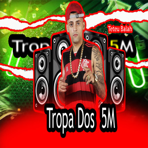 收聽Teteu Balah的Tropa dos 5 M (Brega Funk|Explicit)歌詞歌曲