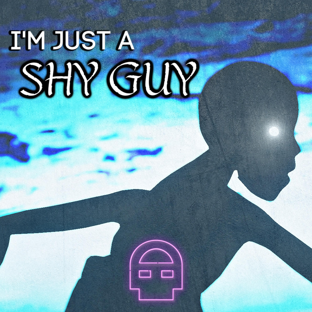 I'm Just A Shy Guy