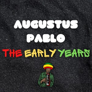 Augustus Pablo的專輯The Early Years