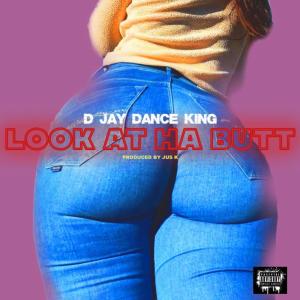 D Jay Dance King的專輯LOOK AT HA BUTT (Explicit)