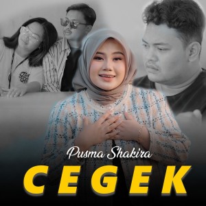 Dengarkan lagu Cegek nyanyian Pusma shakira dengan lirik