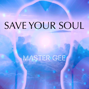 收聽master gee的Save Your Soul歌詞歌曲