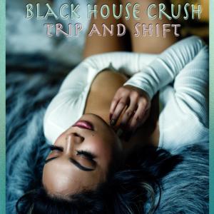 收聽Black House Crush的Trip and Shift歌詞歌曲