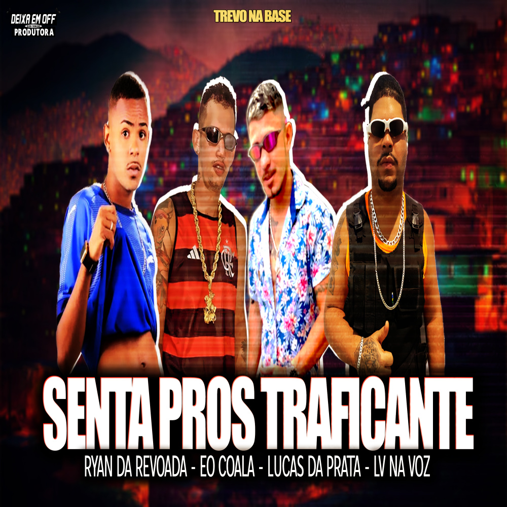 Senta Pros Traficante (feat. Ryan da Revoada & Trevo Na Base) (Explicit)