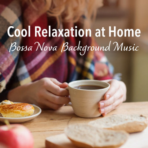 Cool Relaxation at Home ~ Bossa Nova Background Music