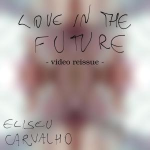 Dengarkan Love in the Future (E.C.C. Remix) lagu dari Eliseu Carvalho dengan lirik