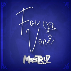 收聽Mastruz Com Leite的Foi Você歌詞歌曲