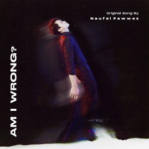 Album Am I Wrong? from Naufal Fawwaz