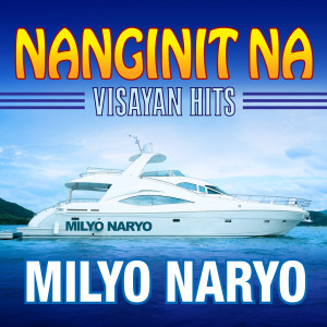 อัลบัม Nanginit Na (Visayan Hits) ศิลปิน Milyo Naryo