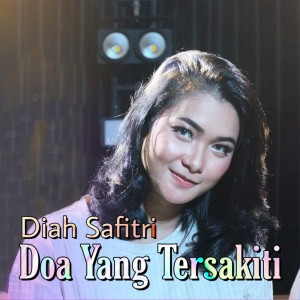 Listen to Doa Yang Tersakiti song with lyrics from Diah Safitri
