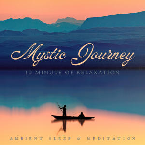 收聽Ambient Sleep的10 Minute Mystic Journey Meditation (feat. Wave Street Music)歌詞歌曲