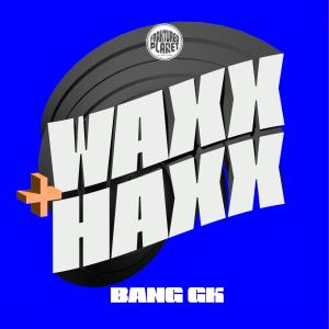 Bang GK的專輯Waxx & Haxx