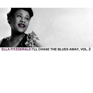 Ella Fitzgerald的專輯I'll Chase the Blues Away, Vol. 2