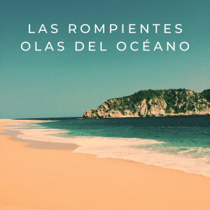 Album Las Rompientes Olas Del Océano oleh Relajarse Meditar Sueño Medios