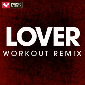 收聽Power Music Workout的Lover (Extended Workout Remix)歌詞歌曲