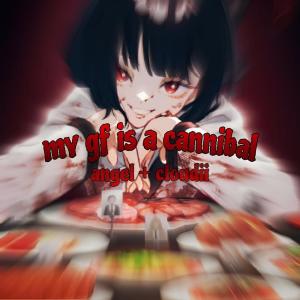 收聽Ang3l的my gf is a cannibal (feat. cloudii)歌詞歌曲